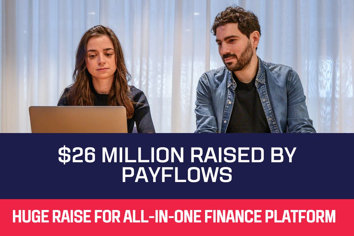 $26 Million Raised by Payflows: Huge Raise for All-In-One Finance Platform