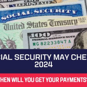 Social Security May Checks 2024: Know When Will You Get your Payments?