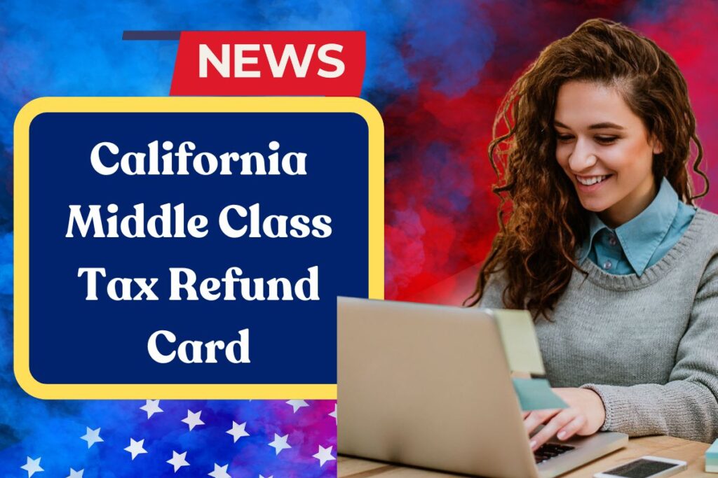 California Middle Class Tax Refund Card: What is the Process to Activate Your Refund Card?