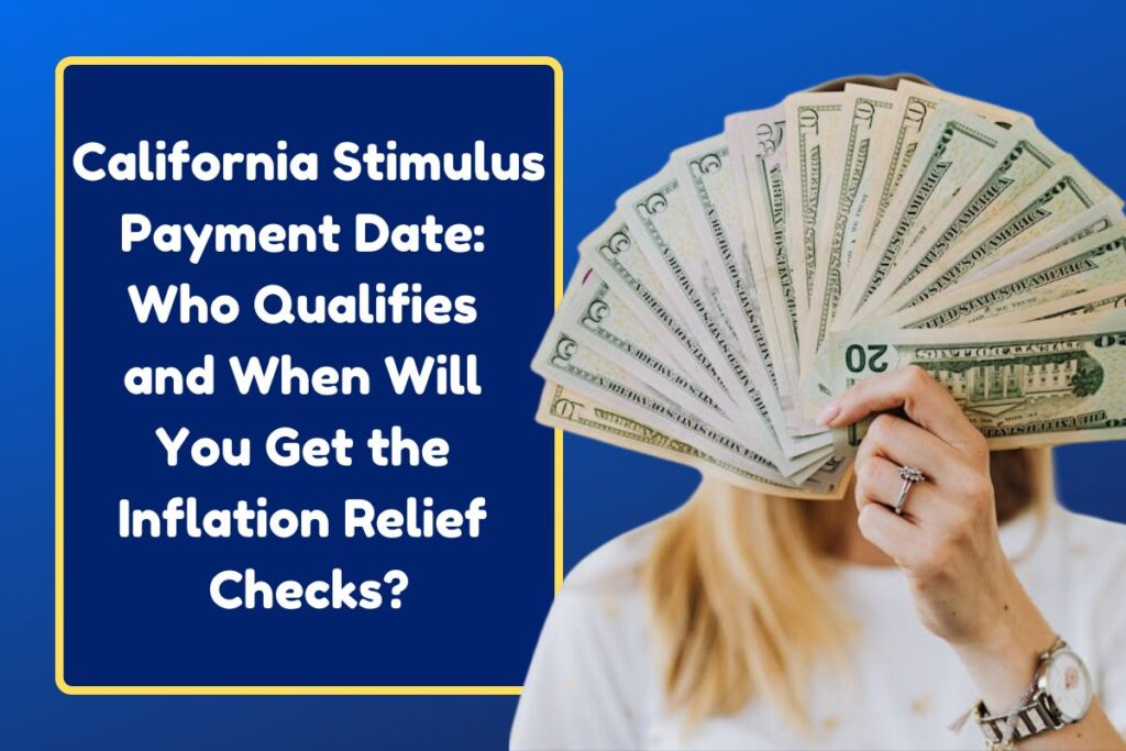 California Stimulus Payment Date: Who Qualifies and When Will You Get the Inflation Relief Checks?