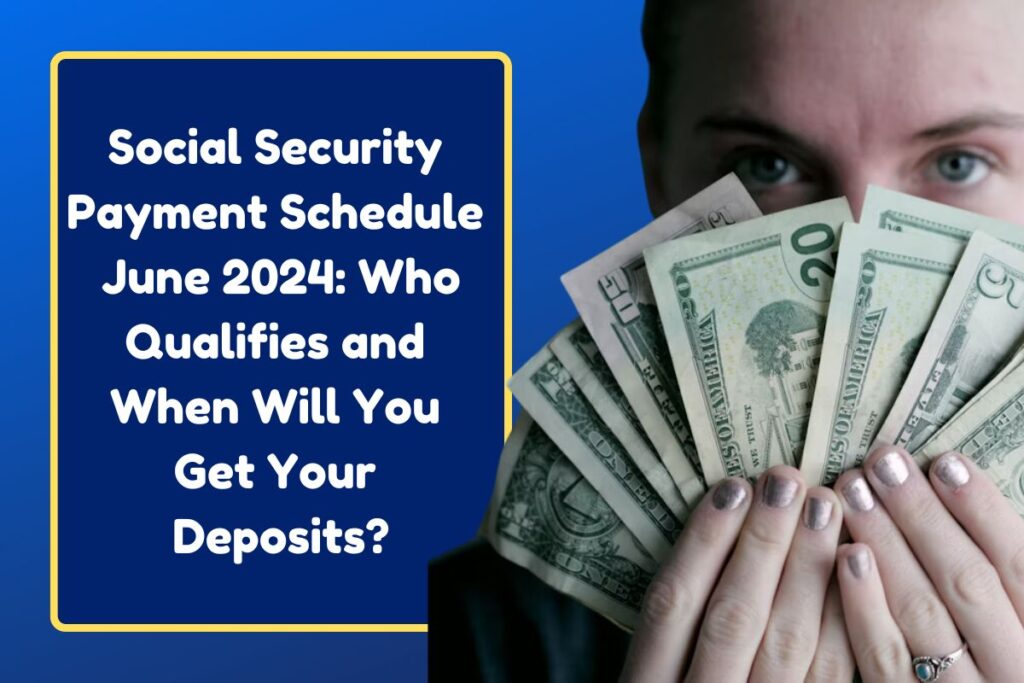 Social Security Payment Schedule June 2024: Who Qualifies and When Will You Get Your Deposits?