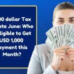 1,000 dollar Tax Rebate June: Who is Eligible to Get USD 1,000 Payment this Month?