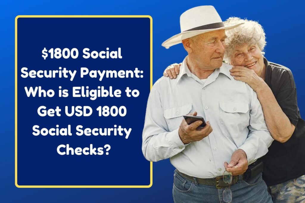 $1800 Social Security Payment: Who is Eligible to Get USD 1800 Social Security Checks?