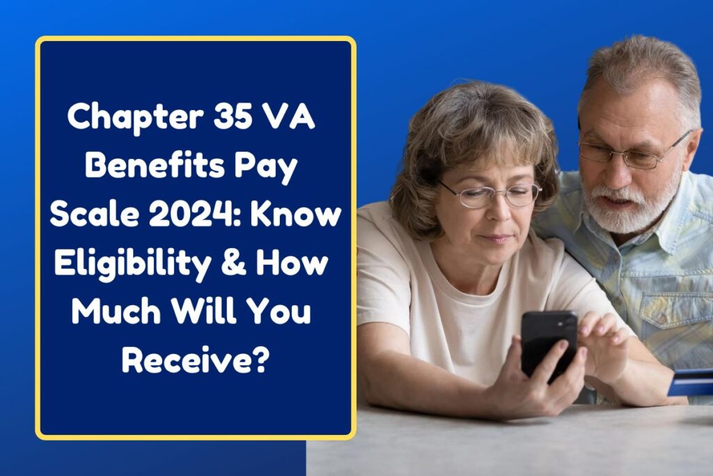 Chapter 35 VA Benefits Pay Scale 2024: Know Eligibility & How Much Will You Receive?