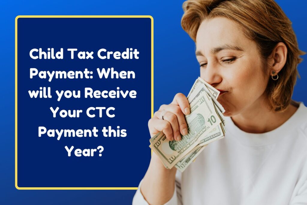 Child Tax Credit Payment: When will you Receive Your CTC Payment this Year?