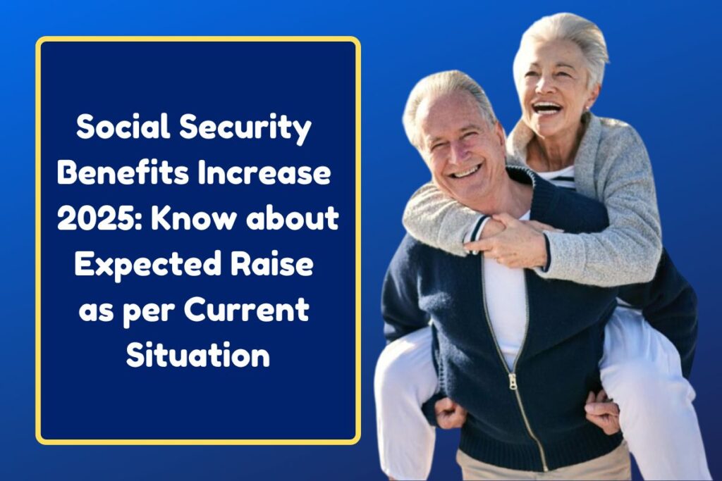 Social Security Benefits Increase 2025: Know about Expected Raise as per Current Situation