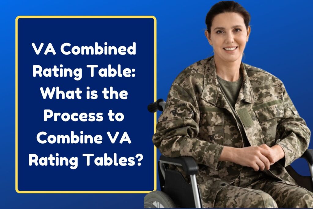 VA Combined Rating Table: What is the Process to Combine VA Rating Tables?