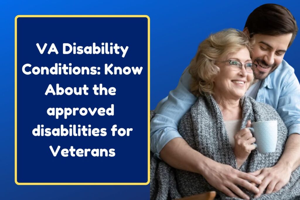 VA Disability Conditions: Know About the approved disabilities for Veterans